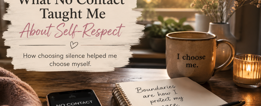 What No Contact Taught Me About Self-Respect